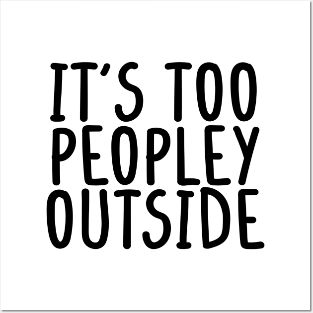 It's too peopley outside Shirt for Women Funny Introvert Tee Ew People shirt Homebody Wall Art by Giftyshoop